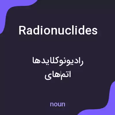 معنی radionuclides به فارسی