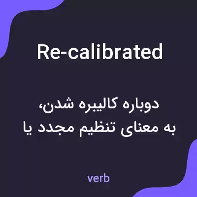 معنی re-calibrated به فارسی معنی re-calibrated به فارسی