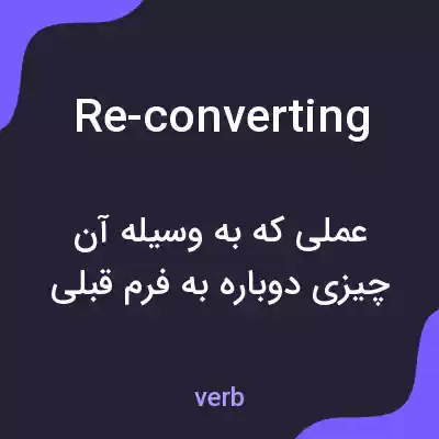معنی re-converting به فارسی معنی re-converting به فارسی