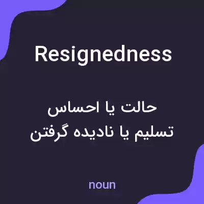 معنی resignedness به فارسی
