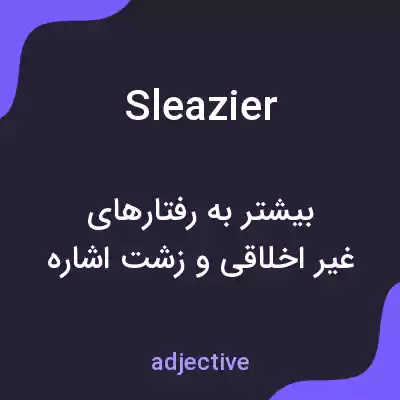 معنی sleazier به فارسی معنی sleazier به فارسی