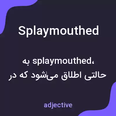 معنی splaymouthed به فارسی