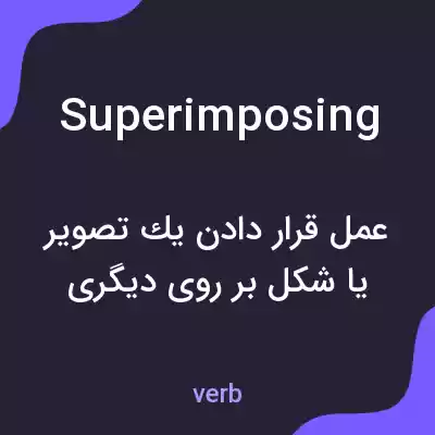 معنی superimposing به فارسی معنی superimposing به فارسی