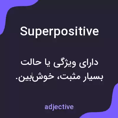 معنی superpositive به فارسی معنی superpositive به فارسی