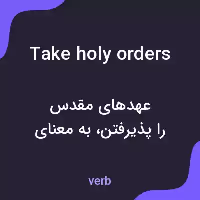 معنی take holy orders به فارسی