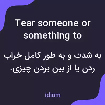 معنی tear someone or something to pieces به فارسی معنی tear someone or something to pieces به فارسی