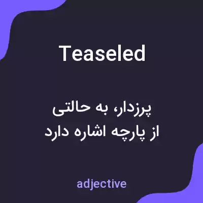 معنی teaseled به فارسی معنی teaseled به فارسی