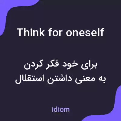 معنی think for oneself به فارسی