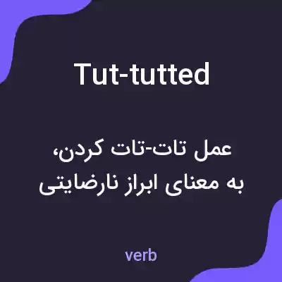 معنی tut-tutted به فارسی معنی tut-tutted به فارسی