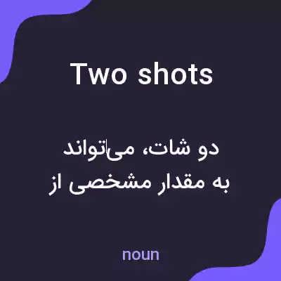 معنی two shots به فارسی معنی two shots به فارسی