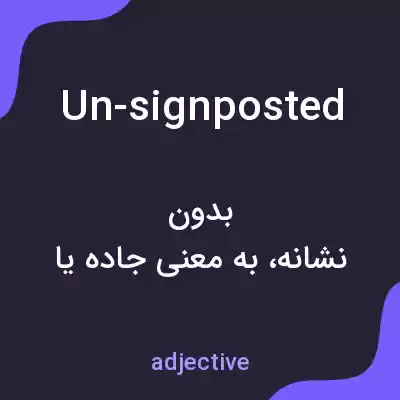 معنی un-signposted به فارسی معنی un-signposted به فارسی