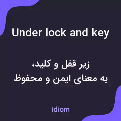 معنی under lock and key به فارسی معنی under lock and key به فارسی
