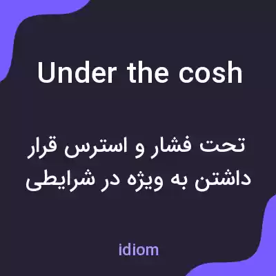 معنی under the cosh به فارسی معنی under the cosh به فارسی