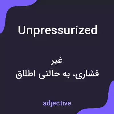 معنی unpressurized به فارسی معنی unpressurized به فارسی