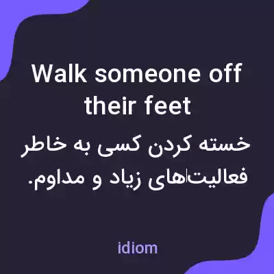 معنی walk someone off their feet به فارسی معنی walk someone off their feet به فارسی