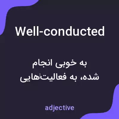 معنی well-conducted به فارسی معنی well-conducted به فارسی