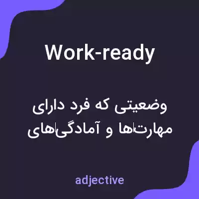 معنی work-ready به فارسی معنی work-ready به فارسی
