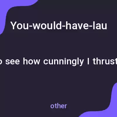معنی you-would-have-laughed-to-see-how-cunningly-i-thrust-in-it به فارسی معنی you-would-have-laughed-to-see-how-cunningly-i-thrust-in-it به فارسی